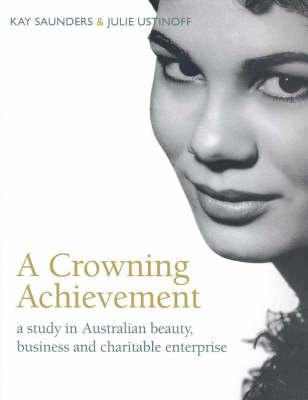 A Crowning Achievement: A Study in Australian Beauty, Business and Charitable Enterprise