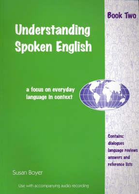 Understanding Spoken English - Book Two: A Focus on Everyday Language in Context: Student