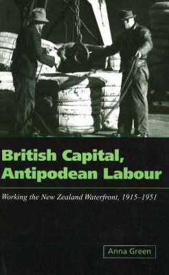 British Capital, Antipodean Labour: Working the New Zealand Waterfront, 1915-1951