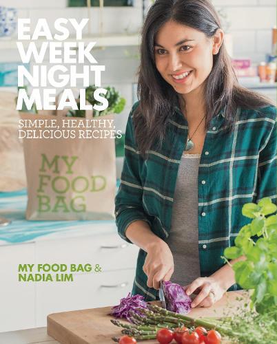 Easy Weeknight Meals: Simple, healthy, delicious recipes from  My Food Bag and Nadia Lim