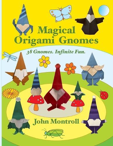 Magical Origami Gnomes: 38 Gnomes. Infinite Fun.