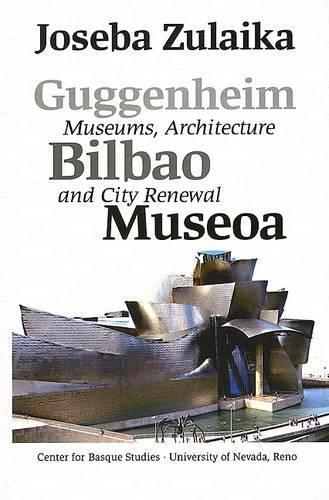 Guggenheim Bilbao Museoa: Museums, Architecture, and City Renewal
