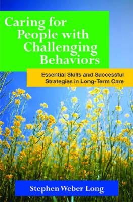 Caring for People with Challenging Behaviors: Essential Skills and Successful Strategies in Long-Term Care