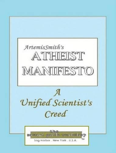 ArtemisSmith's ATHEIST MANIFESTO: A Unified Scientist's Creed