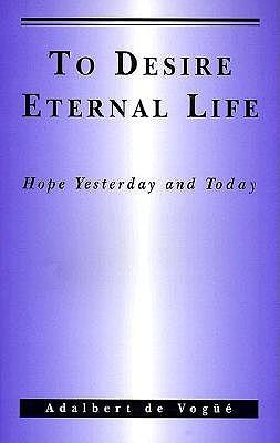 To Desire Eternal Life: Hope Yesterday and Today.