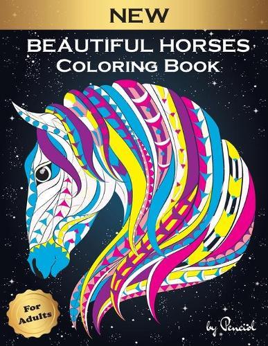 Beautiful Horses Coloring Book for Adults: 31 Coloring Pages with Dream Horses - Adult Coloring Book - Wonderful World of Horses Coloring Book