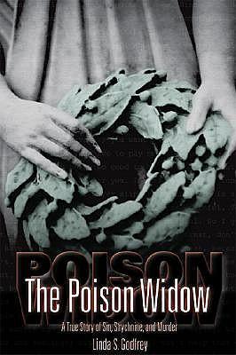 The Poison Widow: A True Story of Sin, Strychnine, and Murder