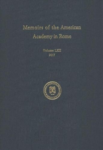 Memoirs of the American Academy in Rome, Vol. 62 (2017)