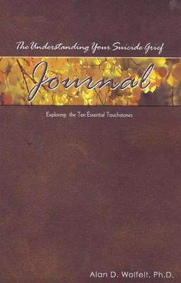 The Understanding Your Suicide Grief Journal: Exploring the Ten Essential Touchstones