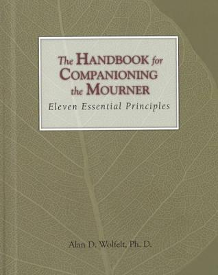 The Handbook for Companioning the Mourner: Eleven Essential Principles