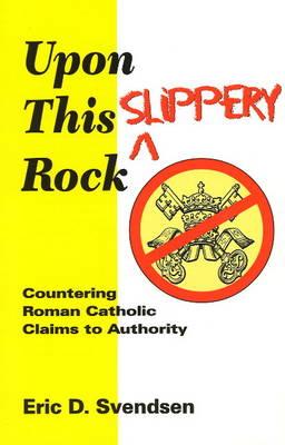 Upon This Slippery Rock: Countering Roman Catholic Claims to Authority