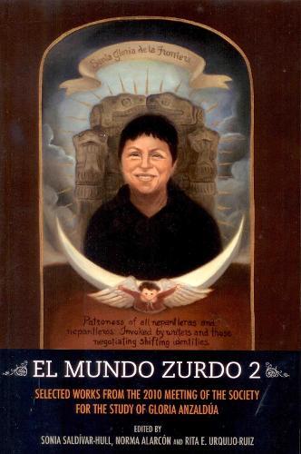 El Mundo Zurdo 2: Selected Works from the 2010 Meeting of the Society for the Study of Gloria Anzalda