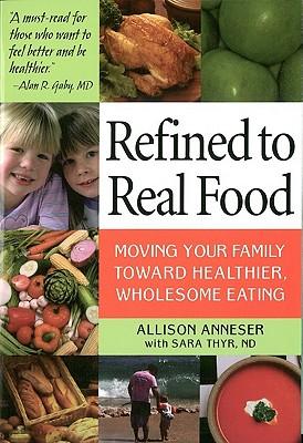 Refined to Real Food: Moving Your Family Toward Healthier, Wholesome Eating