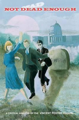 Not Dead Enough: A Critical Analysis of the Vincent Foster Tragedy
