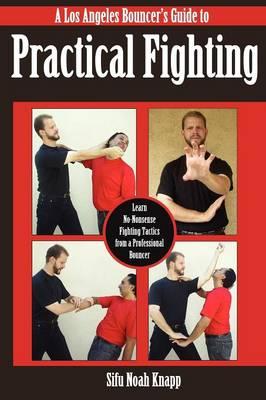 Los Angeles Bouncer's Guide to Practical Fighting: Learn No-Nonsense Fighting Tactics from a Professional Bouncer