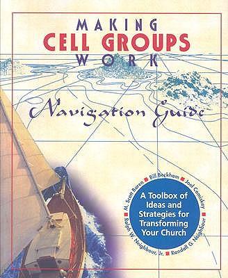 Making Cell Groups Work Navigation Guide: A Toolbox of Ideas and Strategies for Transforming Your Church