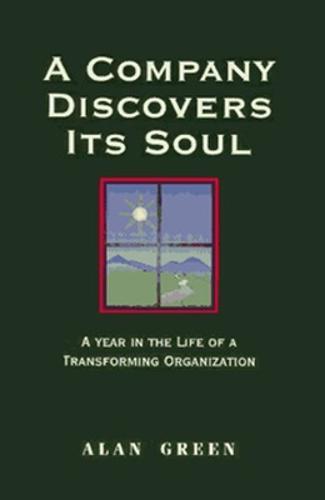 A Company Discovers Its Soul: A Year In the Life of a Transforming Organization