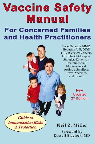 Vaccine Safety Manual for Concerned Families and Health Practitioners, 2nd Edition: Guide to Immunization Risks and Protection