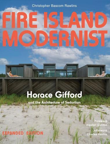 Fire Island Modernist: Horace Gifford and the Architecture of Seduction: Expanded Edition