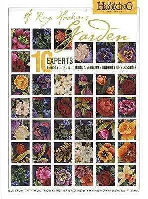Rug Hooker's Garden: 10 Experts Teach You How to Hook a Veritable Bouquet of Blossoms