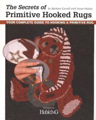 The Secrets of Primitive Hooked Rugs: Your Complete Guide to Hooking a Primitive Rug