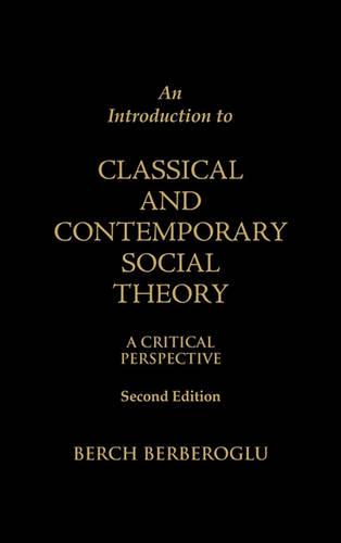 An Introduction to Classical and Contemporary Social Theory: A Critical Perspective