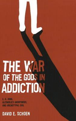 War of the Gods in Addiction: C. G. Jung, Alcoholics Anonymous and Archetypal Evil