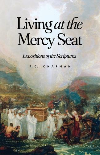 Living at the Mercy Seat: Expositions of the Scriptures: Expositions of the Scriptures