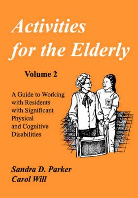 Activities for the Elderly: A Guide to Working with Residents with Significant Physical and Cognitive Disabilities