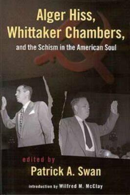 Alger Hiss, Whittaker Chambers, and  the Schism in the American Soul