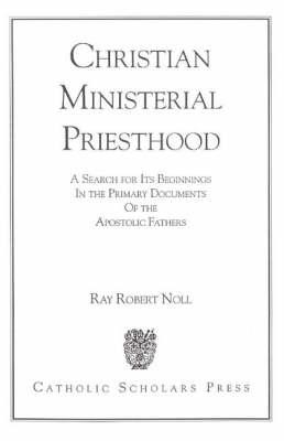 Christian Ministerial Priesthood: A Search for Its Beginnings in the Primary Documents of the Apostolic Fathers