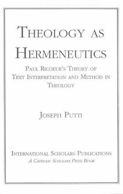 Theology as Hermeneutics: Paul Ricoeur's Theory of Text Interpretation and Method in Theology