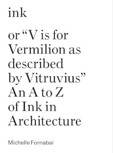 Ink, or ""Vis for Vermillion as Described by Vitruvius"" – An A to Z of Ink in Architecture