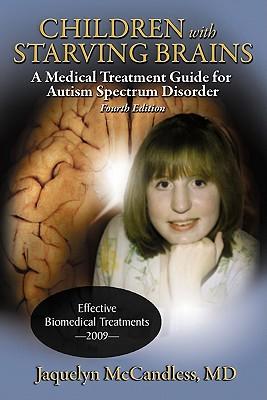 Children with Starving Brains: A Medical Treatment Guide for Autism Spectrum Disorder