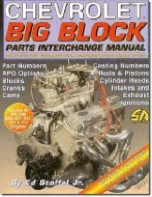 Chevrolet Big Block Parts Interchange Manual: Selecting and Swapping High Performance Big Block Parts