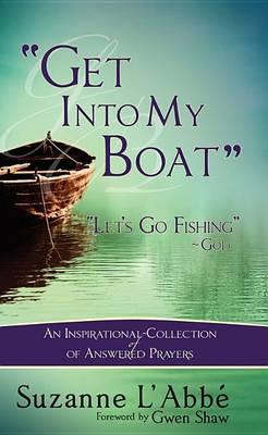 Get Into My Boat-Let's Go Fishing- God: An Inspirational Collection of Answered Prayers