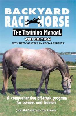 Backyard Race Horse -- the Training Manual: A Comprehensive off-Track Program for Owners and Trainers