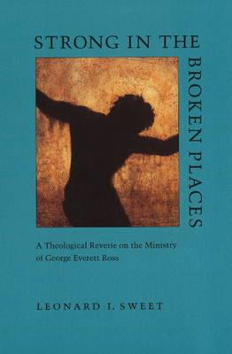 Strong in the Broken Places: A Theological Reverie on the Ministry of George Everett Ross