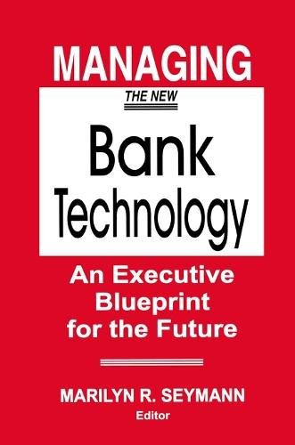 Managing the New Bank Technology: An Executive Blueprint for the Future