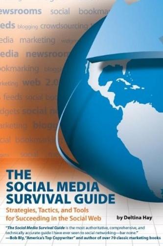 Social Media Survival Guide: Strategies, Tactics & Tools for Succeeding in the Social Web