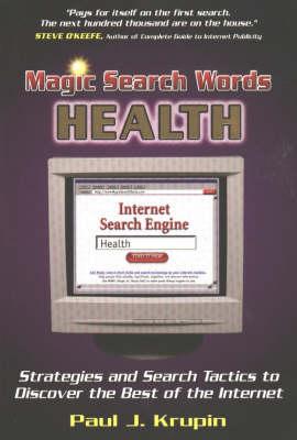 Magic Search Words: Health: Strategies & Search Tactics to Discover the Best of the Internet