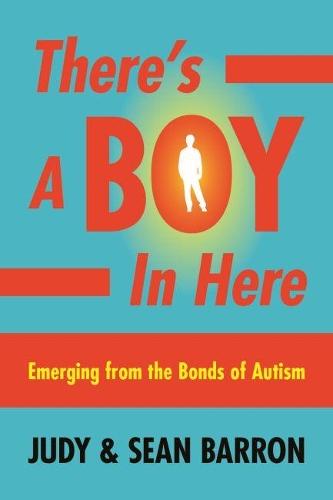There's a Boy in Here: Emerging from the Bonds of Autism