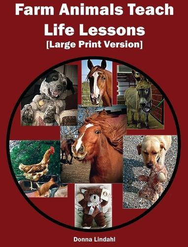 Farm Animals Teach Life Lessons: [Large Print Version]