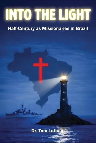 Into the Light: Half-Century as Missionaries in Brazil