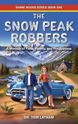 The Snow Peak Robbers: A Memoir of Faith, Family, and Forgiveness