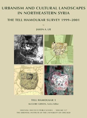 Tell Hamoukar, Volume 1. Urbanism and Cultural Landscapes in Northeastern Syria: The Tell Hamoukar Survey, 1999-2001