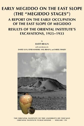 Early Megiddo on the East Slope (The 'Megiddo Stages'): A Report on the Early Occupation of the East Slope of Megiddo. Result of the Oriental Institute's Excavations, 1925-1933