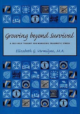 Growing Beyond Survival: A Self-Help Toolkit for Managing Traumatic Stress