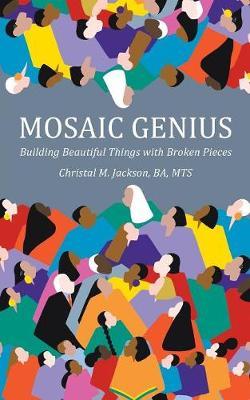 Mosaic Genius: Building Beautiful Things with Broken Pieces