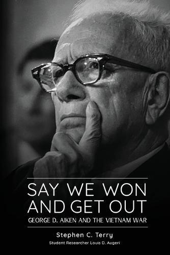 Say We Won and Get Out: George D. Aiken and the Vietnam War